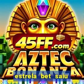 estrela bet saiu do ar